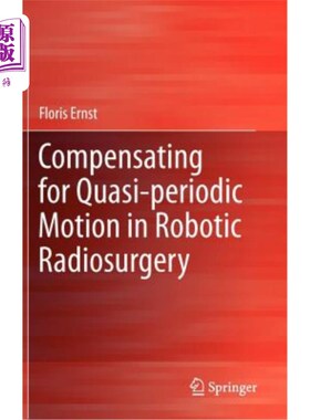 海外直订Compensating for Quasi-Periodic Motion in Robotic Radiosurgery 机器人放射外科准周期运动补偿