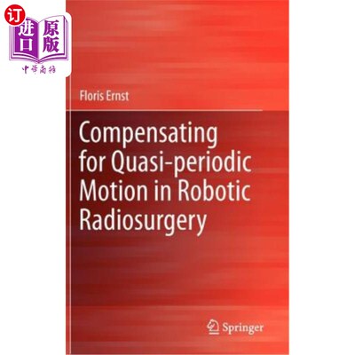 海外直订Compensating for Quasi-Periodic Motion in Robotic Radiosurgery 机器人放射外科准周期运动补偿