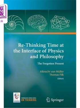 海外直订Re-Thinking Time at the Interface of Physics and Philosophy: The Forgotten Prese 在物理和哲学的界面上重新思考时