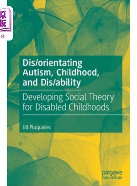 海外直订Dis/Orientating Autism, Childhood, and Dis/Ability: Developing Social Theory for 导向自闭症，儿童，和障碍/