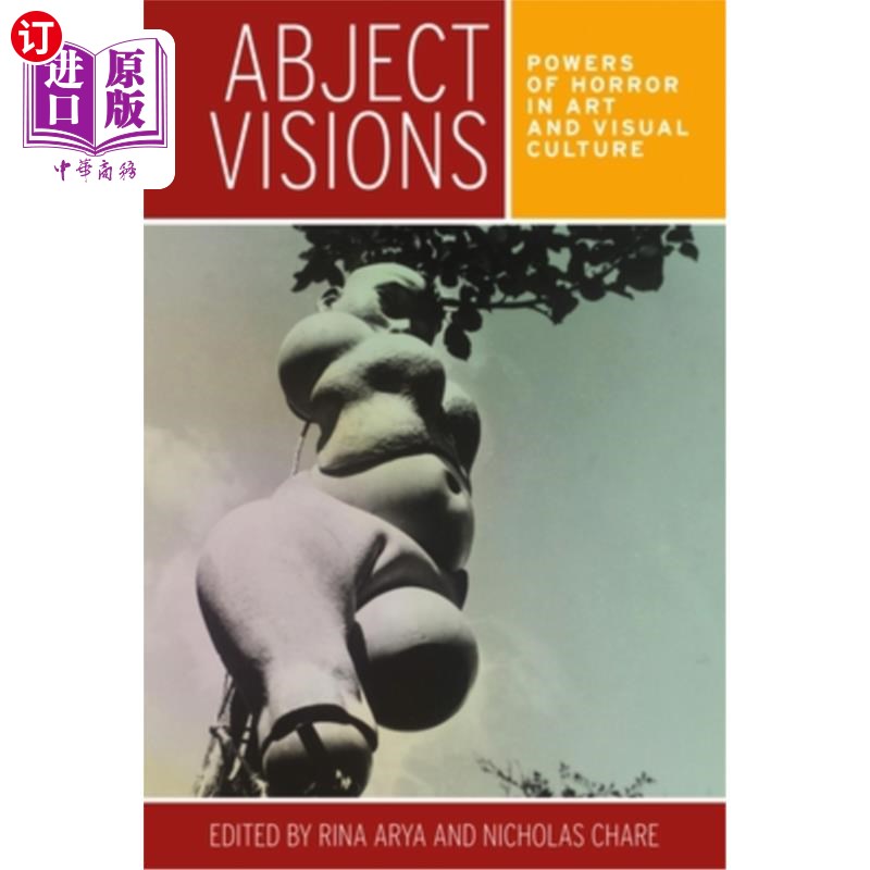 海外直订Abject visions: Powers of horror in art and visual culture 悲惨的景象:艺术和视觉文化中的恐怖力量