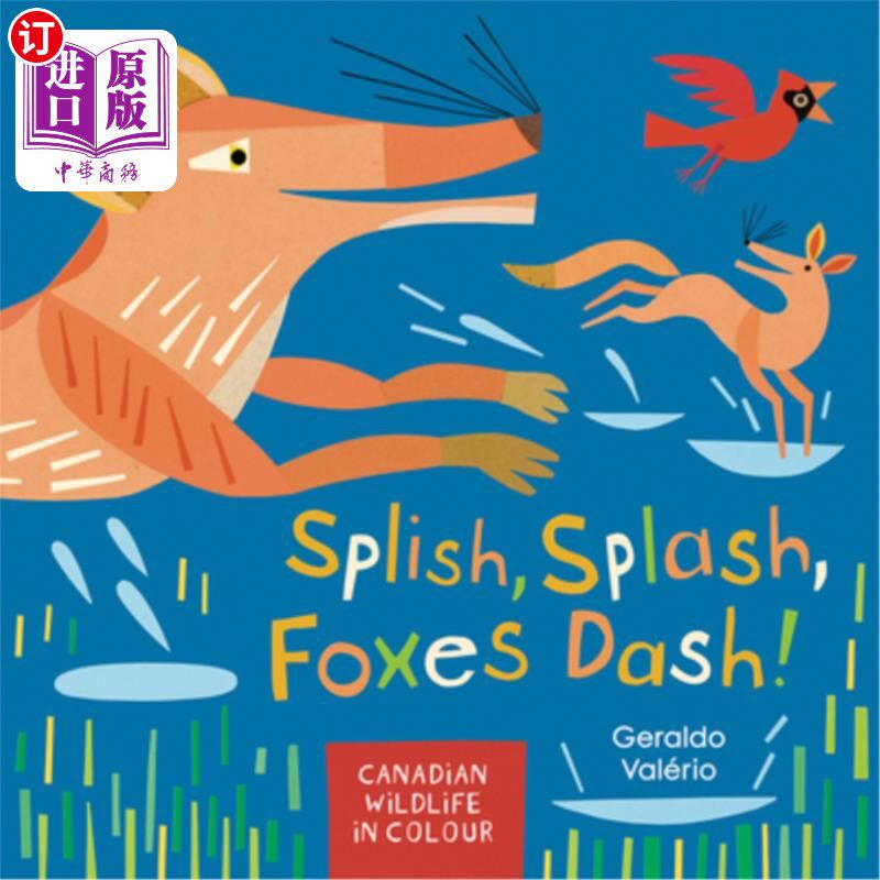 海外直订Splish, Splash, Foxes Dash!: Canadian Wildlife in Colour 飞溅，飞溅，狐狸飞奔！：彩色加拿大野生动物