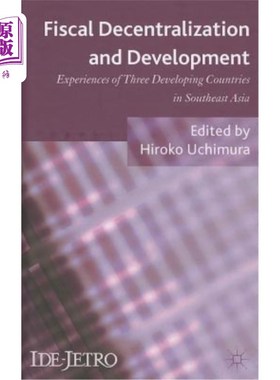 海外直订Fiscal Decentralization and Development: Experiences of Three Developing Countri 财政分权与发展：东南亚三个发展
