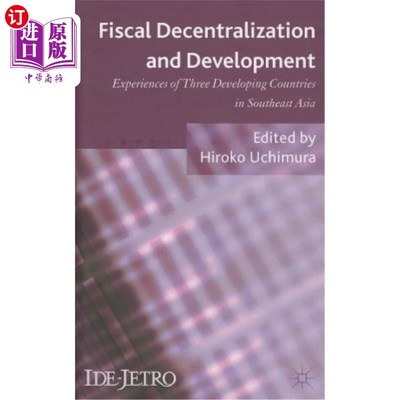 海外直订Fiscal Decentralization and Development: Experiences of Three Developing Countri 财政分权与发展：东南亚三个发展