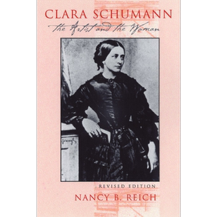 Clara Schumann: The Artist and the Woman 英文原版 克拉拉?舒曼：19世纪伟大的女钢琴家 Nancy Reich【中商原版】