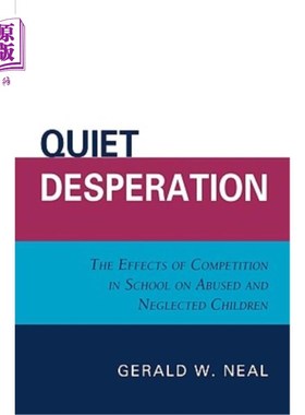 海外直订Quiet Desperation: The Effects of Competition in School on Abused and Neglected