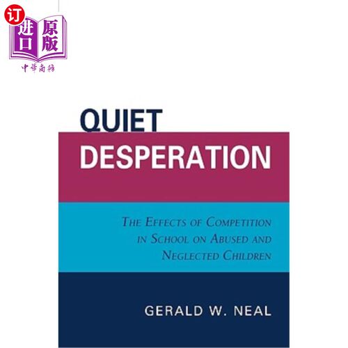 海外直订Quiet Desperation: The Effects of Competition in School on Abused and Neglected
