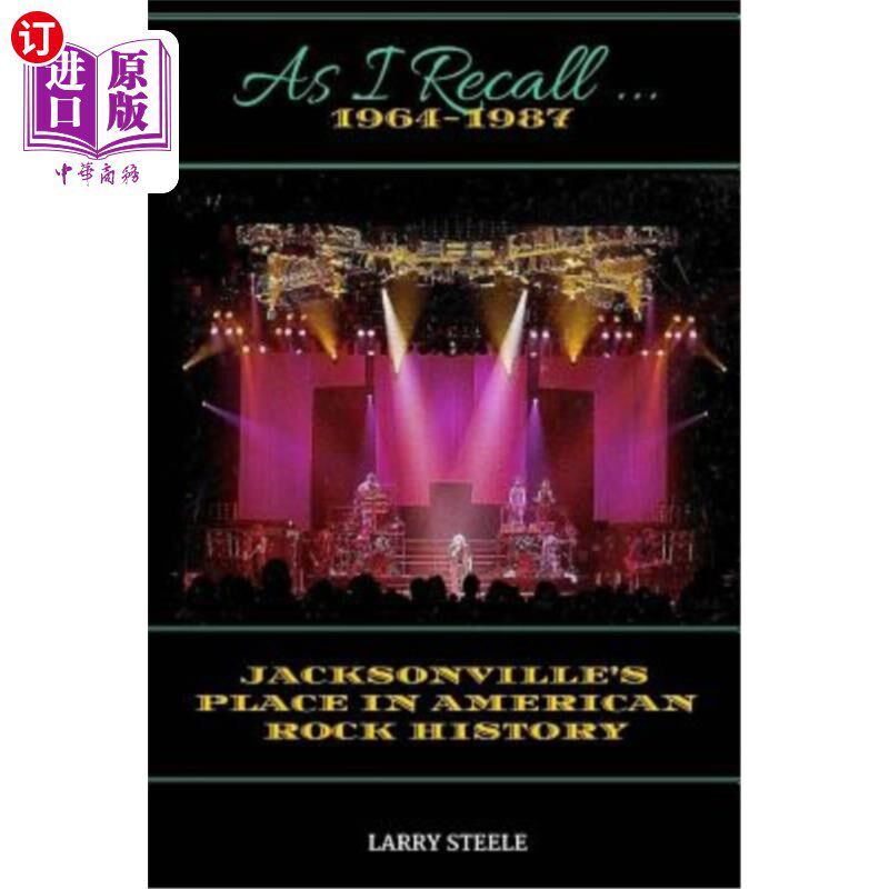 海外直订As I Recall ...: Jacksonville's Place in American Rock History 我记得…:杰克逊维尔在美国摇滚史上的地位