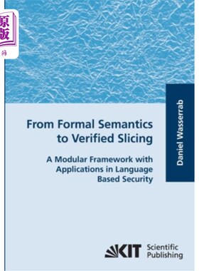 海外直订From Formal Semantics to Verified Slicing: A Modular Framework with Applications 从形式化语义到验证切片:一