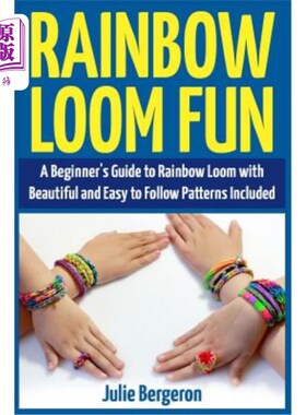 海外直订Rainbow Loom Fun: A Beginner's Guide to Rainbow Loom with Beautiful and Easy to  彩虹织布机乐趣：彩虹织布机