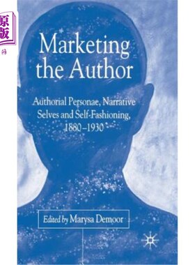 海外直订Marketing the Author: Author Personae, Narrative Selves and Self-Fashioning, 188 营销作者:作者人格、叙事自