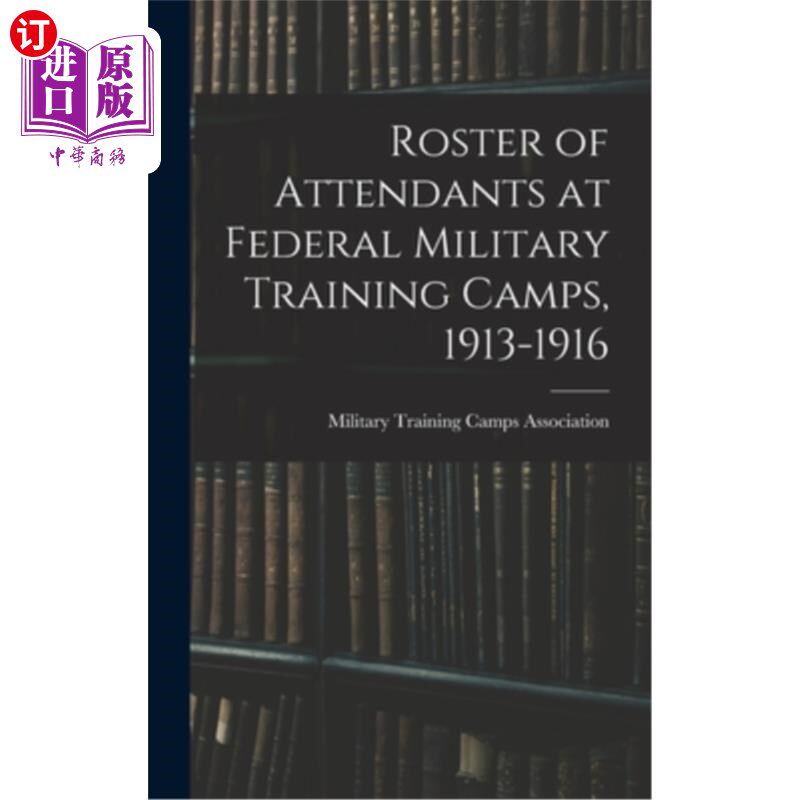 海外直订Roster of Attendants at Federal Military Training Camps, 1913-1916 1913-1916年联邦军事训练营的服务员名册