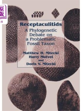 海外直订Receptaculitids: A Phylogenetic Debate on a Problematic Fossil Taxon 受体库蚊：一个有问题的化石分类群的系统