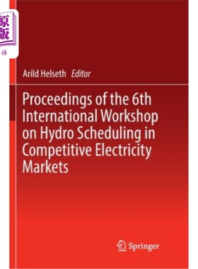 海外直订Proceedings of the 6th International Workshop on Hydro Scheduling in Competitive 第六届竞争性电力市场中水电