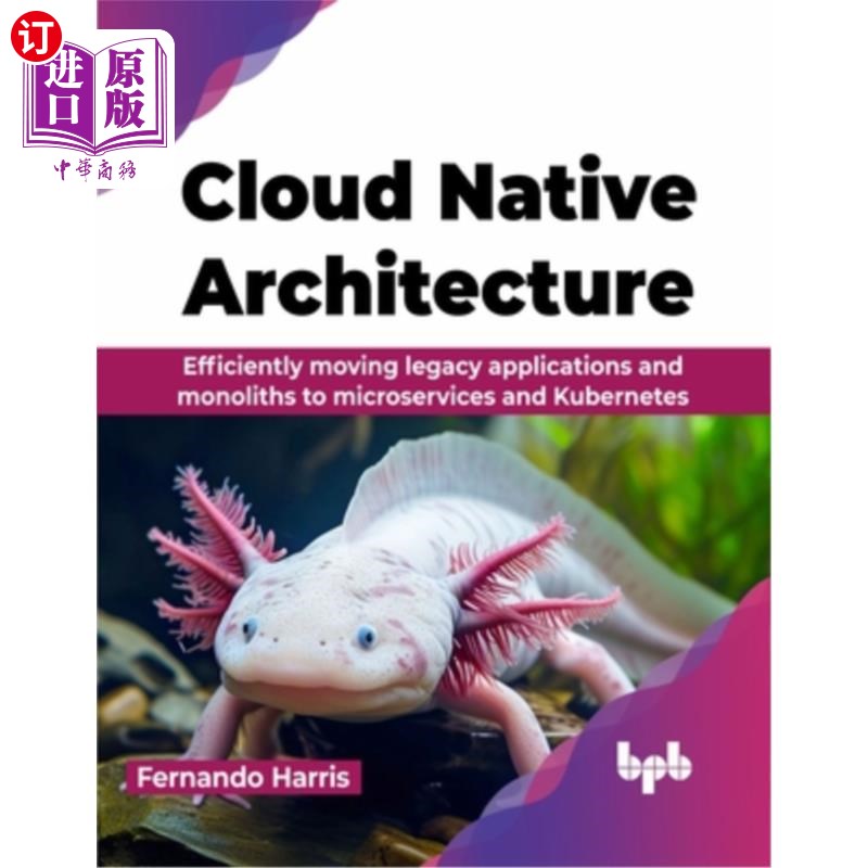 海外直订Cloud Native Architecture: Efficiently moving legacy applications and monoliths  云原生架构：有效地将遗留应