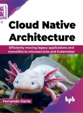 海外直订Cloud Native Architecture: Efficiently moving legacy applications and monoliths  云原生架构：有效地将遗留应