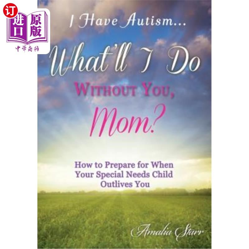 海外直订I Have Autism...What'll I Do Without You, Mom?: How to Prepare for When Your Spe 我有自闭症。。。妈妈，没有