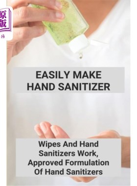 海外直订医药图书Easily Make Hand Sanitizer: Wipes And Hand Sanitizers Work, Approved Formulation 容易制作洗手液：湿