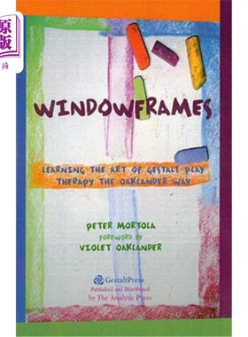 海外直订医药图书Windowframes: Learning the Art of Gestalt Play Therapy the Oaklander Way 窗框:学习完形游戏治疗艺术