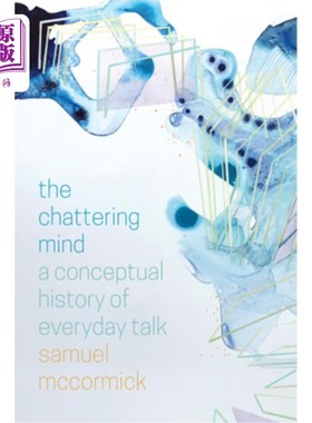 海外直订The Chattering Mind: A Conceptual History of Everyday Talk 喋喋不休的心灵:日常谈话的概念史