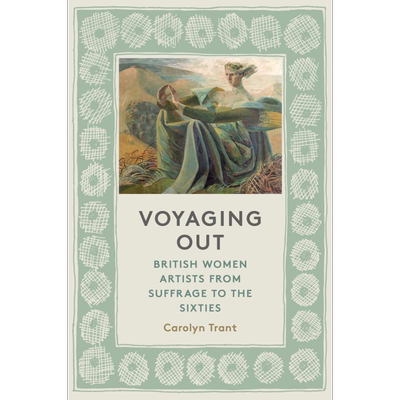 现货 航行：英国女性艺术家从妇女选举权到六十年代 进口艺术 Voyaging Out【中商原版】