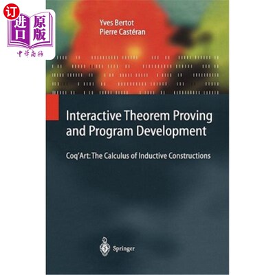海外直订Interactive Theorem Proving and Program Development: Coq'art: The Calculus of In 交互式定理证明与程序开发：