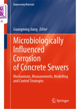 海外直订Microbiologically Influenced Corrosion of Concrete Sewers: Mechanisms, Measureme 微生物对混凝土下水道腐蚀的