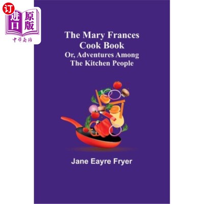 海外直订The Mary Frances Cook Book; Or, Adventures Among the Kitchen People 玛丽·弗朗西斯·库克书;或者《厨房人历险记