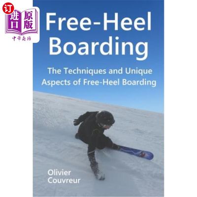 海外直订Free-Heel Boarding: The Techniques and Unique Aspects of Free-Heel Boarding 自由脚跟板：自由脚跟板的技术和