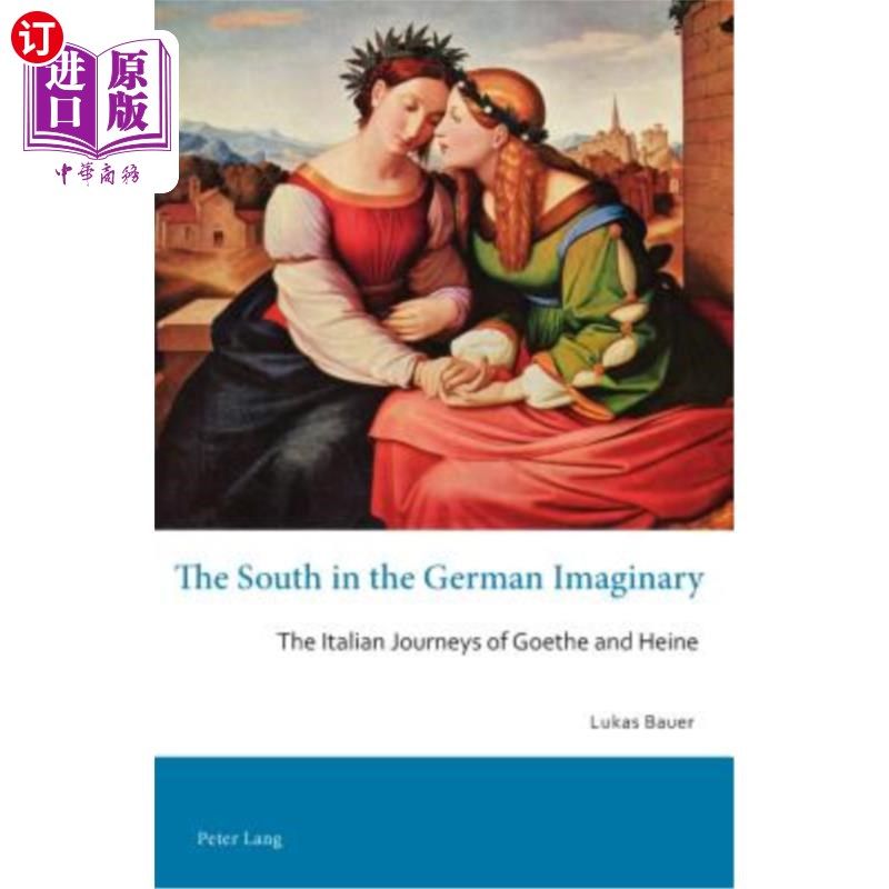 海外直订The South in the German Imaginary; The Italian Journeys of Goethe and Heine 德国人想象中的南方;歌德和海涅的