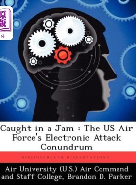 海外直订Caught in a Jam: The US Air Force's Electronic Attack Conundrum 陷入困境:美国空军的电子攻击难题