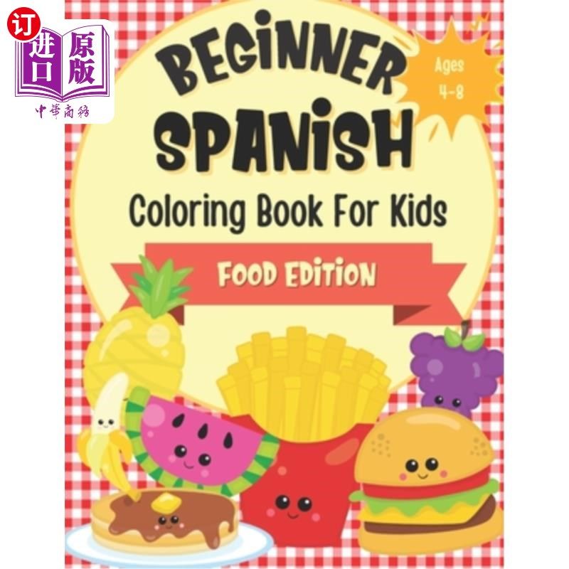 海外直订Beginner Spanish Coloring Book For Kids Ages 4-8 Food Edition: Bilingual Languag 4-8岁儿童西班牙语初学者彩