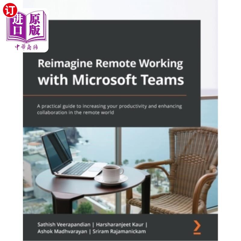 海外直订Reimagine Remote Working with Microsoft Teams: A practical guide to increasing y 重新设想与微软团队的远程工