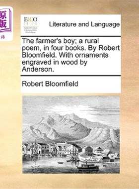海外直订The Farmer's Boy; A Rural Poem, in Four Books. by Robert Bloomfield. with Orname 农夫的孩子;《一首乡村诗，
