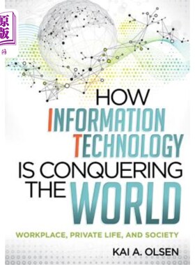海外直订How Information Technology Is Conquering the World: Workplace, Private Life, and 信息技术如何征服世界:工作