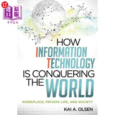 海外直订How Information Technology Is Conquering the World: Workplace, Private Life, and 信息技术如何征服世界:工作