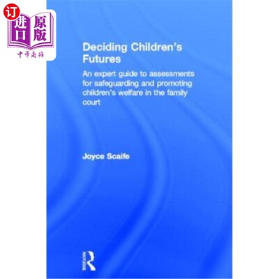 海外直订医药图书Deciding Children's Futures: An Expert Guide to Assessments for Safeguarding and 《决定儿童的未来: