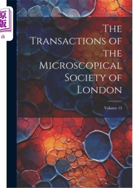 海外直订The Transactions of the Microscopical Society of London; Volume 13 伦敦显微学会会刊；卷13