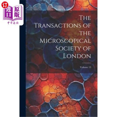 海外直订The Transactions of the Microscopical Society of London; Volume 13 伦敦显微学会会刊；卷13
