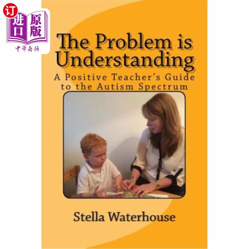 海外直订The Problem is Understanding: A Positive Teacher's Guide to the Autistic Spectru 问题是理解：一个积极的教师