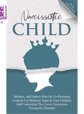 海外直订Narcissistic Child: Mothers And Fathers Who Do Co-Parenting, Look Out For Behavi 自恋的孩子:共同养育孩子的