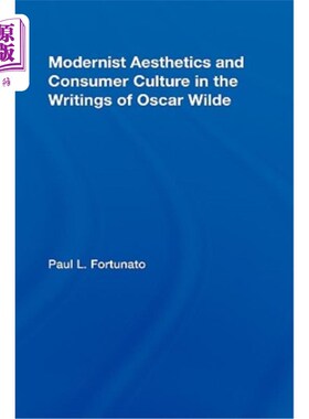 海外直订Modernist Aesthetics and Consumer Culture in the Writings of Oscar Wilde 王尔德作品中的现代主义美学与消费文
