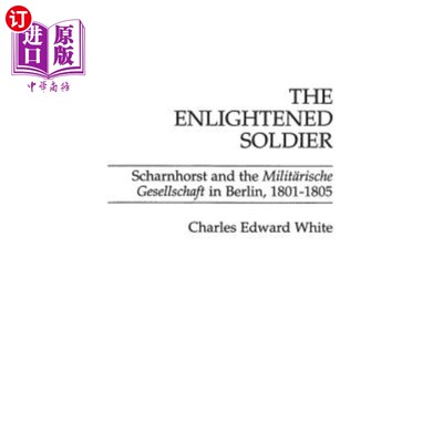 海外直订The Enlightened Soldier: Scharnhorst and the Militarische Gesellschaft in Berlin 开明的士兵：沙恩霍斯特和军
