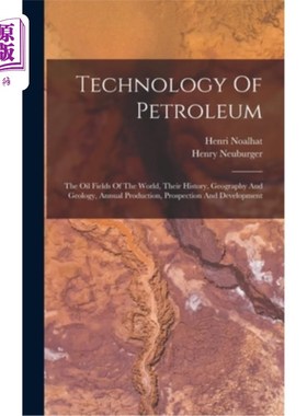 海外直订Technology Of Petroleum: The Oil Fields Of The World, Their History, Geography A 石油技术:世界油田，历史，