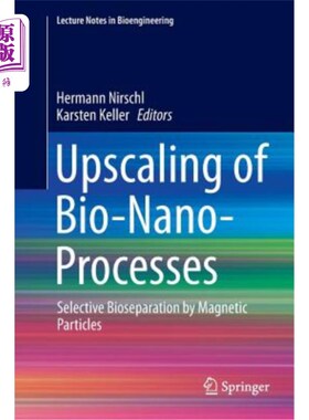 海外直订Upscaling of Bio-Nano-Processes: Selective Bioseparation by Magnetic Particles 生物纳米过程的升级：磁性粒子的选