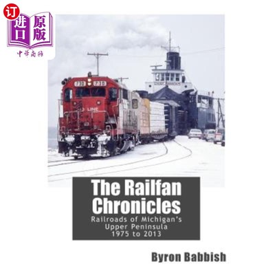 海外直订The Railfan Chronicles, Railroads of Michigan's Upper Peninsula, 1975 to 2013 Railfan编年史，密歇根上半岛铁