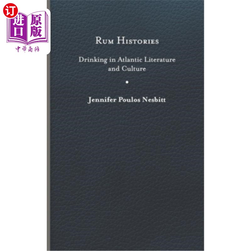 海外直订Rum Histories: Drinking in Atlantic Literature and Culture 朗姆酒历史:大西洋文学与文化中的饮酒