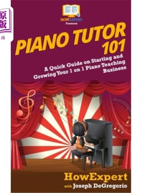 海外直订Piano Tutor 101: A Quick Guide on Starting and Growing Your 1 on 1 Piano Teachin 钢琴导师101：关于开始和发