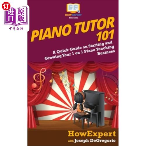 海外直订Piano Tutor 101: A Quick Guide on Starting and Growing Your 1 on 1 Piano Teachin 钢琴导师101：关于开始和发