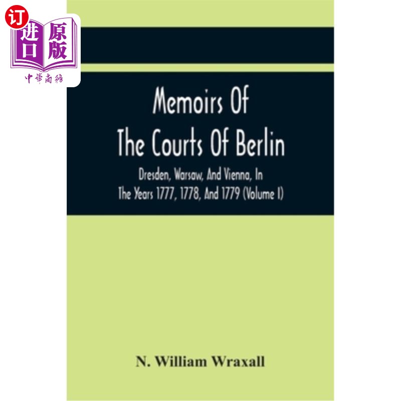 海外直订Memoirs Of The Courts Of Berlin, Dresden, Warsaw, And Vienna, In The Years 1777, 柏林、德累斯顿、华沙和维也